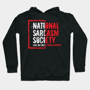 National sarcasm society ( like we need your support ) Hoodie